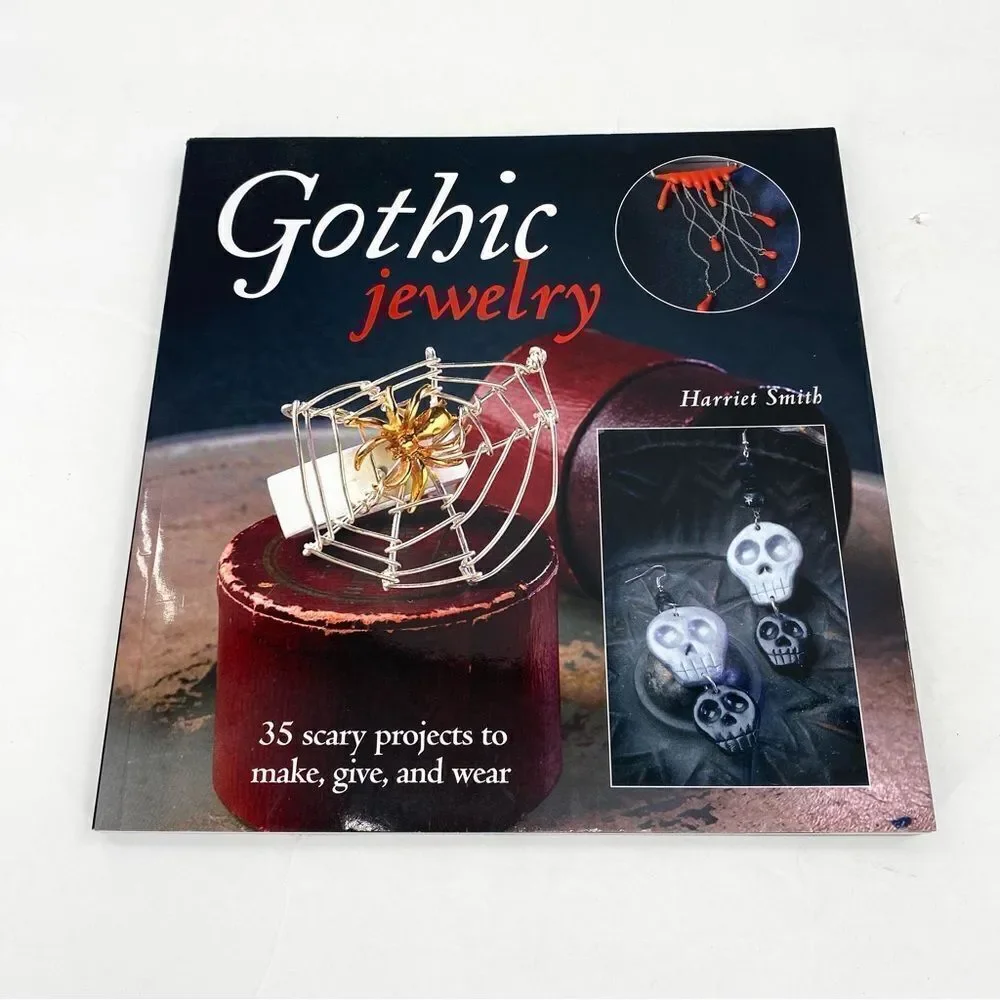 Gothic Jewelry: 35 Unique Projects to Make, Give, and Wear by Harriet Smith